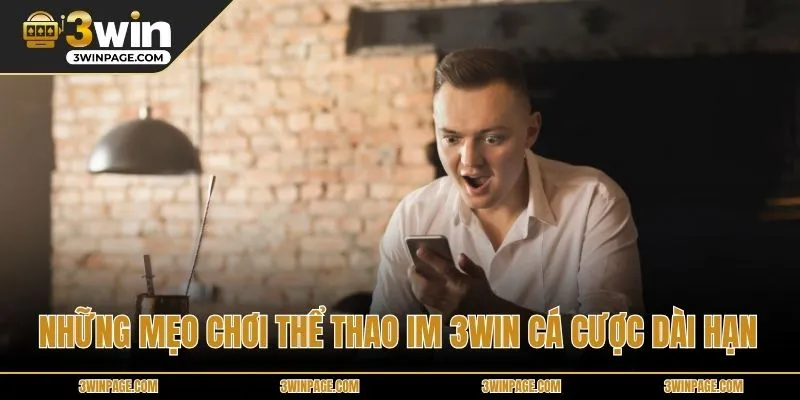 Những mẹo chơi Thể Thao IM 33WIN cá cược dài hạn